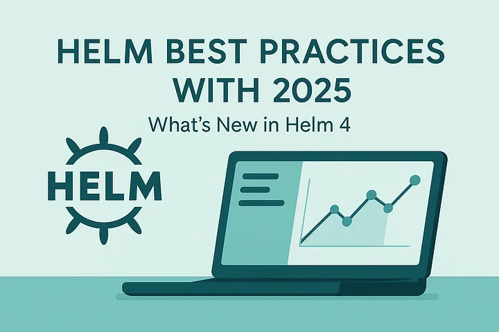 Helm Best Practices 2025: What Changed with Helm 4 and What You Should Know